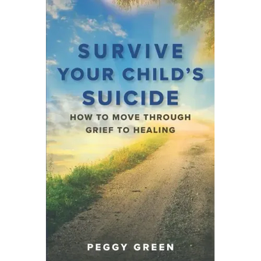 Survive Your Child's Suicide: How to Move through Grief to Healing