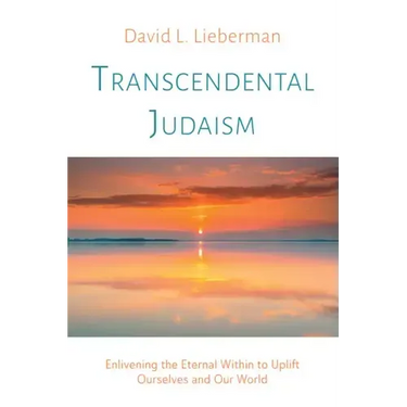 Transcendental Judaism: Enlivening the Eternal Within to Uplift Ourselves and Our World