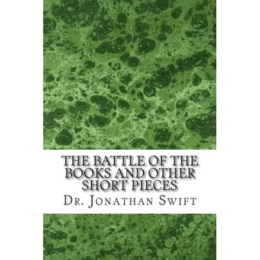 The Battle of the Books and Other Short Pieces: (Dr. Jonathan Swift Classics Collection)