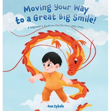 Moving Your Way to a Great Big Smile!: A Beginner's Guide to Tai Chi for Little Ones