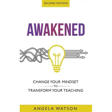 Awakened: Change Your Mindset to Transform Your Teaching (Second Edition)