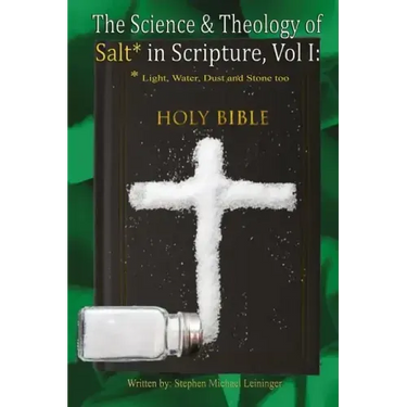 The Science & Theology of Salt* in Scripture: *Light, Water, Dust, and Stone too