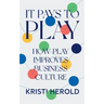 It Pays to PLAY: How Play Improves Business Culture