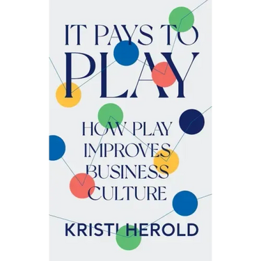 It Pays to PLAY: How Play Improves Business Culture
