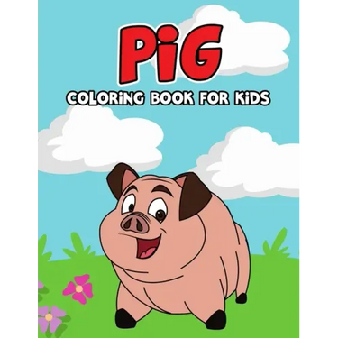Pig Coloring Book for Kids: Cute, Fun and Unique Coloring Activity Book for Beginner, Toddler, Preschooler & Kids Ages 4-8