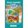 Picky Eaters Cookbook: An Ultimate Guide With Quick And Delicious Recipes Every Picky Eaters Would Love