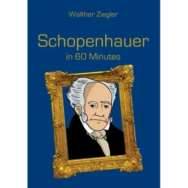 Schopenhauer in 60 Minutes: Great Thinkers in 60 Minutes