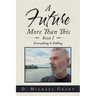 A Future More Than This Book I: Everything Is Falling