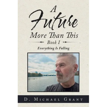 A Future More Than This Book I: Everything Is Falling