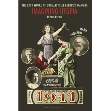 The Lost World of Socialists at Europe's Margins: Imagining Utopia, 1870s - 1920s