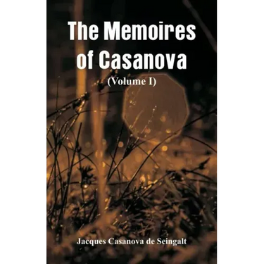 The Memoires of Casanova: (Volume I)