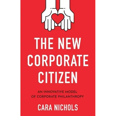 The New Corporate Citizen: An Innovative Model of Corporate Philanthropy