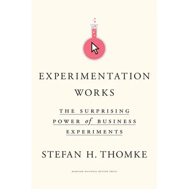 Experimentation Works: The Surprising Power of Business Experiments