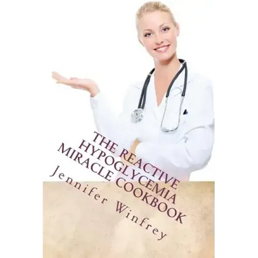 The Reactive Hypoglycemia Miracle Cookbook