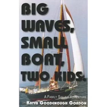 Big Waves, Small Boat, Two Kids: A Family Sailing Adventure