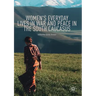 Women's Everyday Lives in War and Peace in the South Caucasus