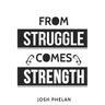 From Struggle Comes Strength