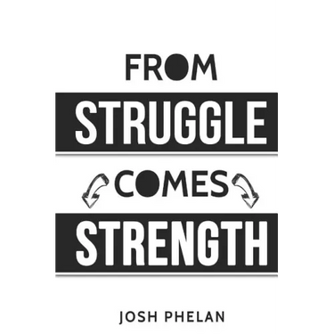 From Struggle Comes Strength