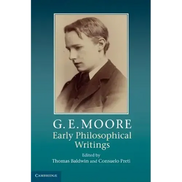 G. E. Moore: Early Philosophical Writings