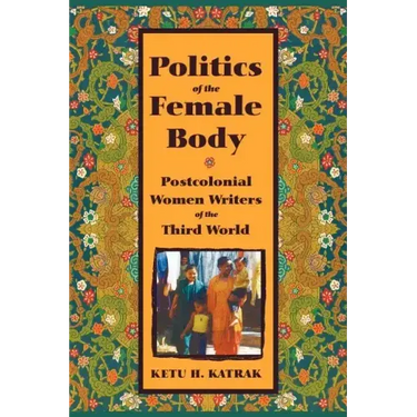 The Politics of the Female Body: Postcolonial Women Writers