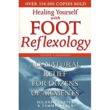 Healing Yourself with Foot Reflexology, Revised and Expanded: All-Natural Relief for Dozens of Ailments