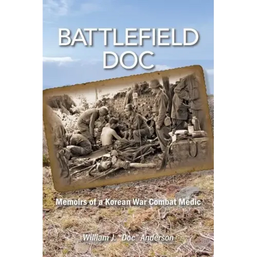 Battlefield Doc: Memoirs of a Korean War Combat Medic