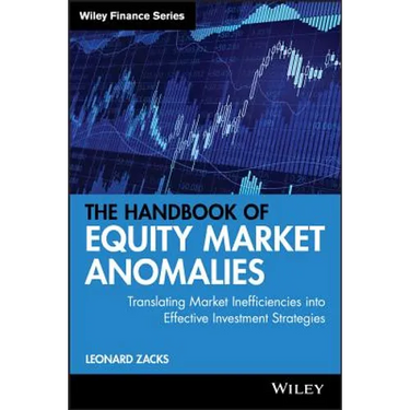 The Handbook of Equity Market Anomalies: Translating Market Inefficiencies Into Effective Investment Strategies