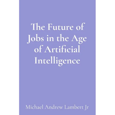 The Future of Jobs in the Age of Artificial Intelligence