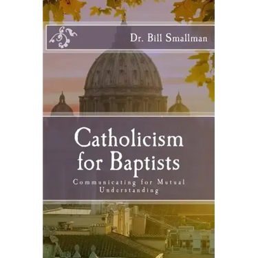 Catholicism for Baptists: Communicating for Mutual Understanding