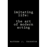 Imitating Life: The Art of Modern Acting