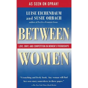 Between Women: Love, Envy, and Competition in Women's Friendships