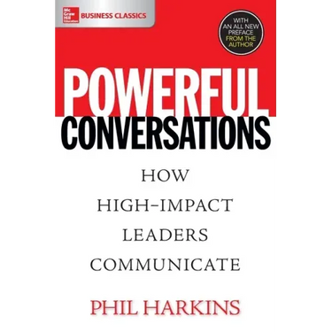 Powerful Conversations: How High Impact Leaders Communicate