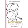 Mother Truths: Poems on Early Motherhood