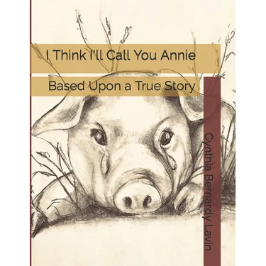 I Think I'll Call You Annie: Based Upon a True Story