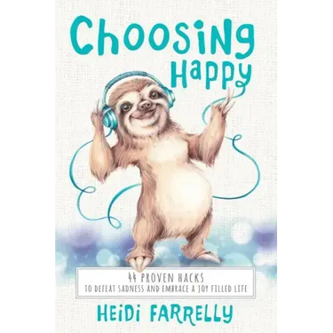Choosing Happy: 44 Proven Hacks to Defeat Sadness and Embrace a Joy Filled Life