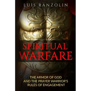 Spiritual Warfare: The Armor of God and the Prayer Warrior's Rules of Engagement