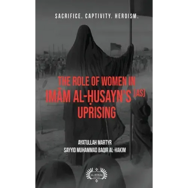 The Role of Women In Imām al-Ḥusayn's (as) Uprising