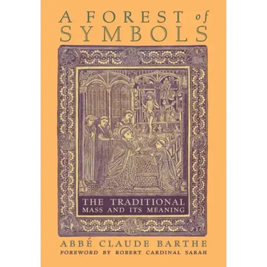 A Forest of Symbols: The Traditional Mass and Its Meaning