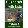 Bushcraft with Kids: Volume 1