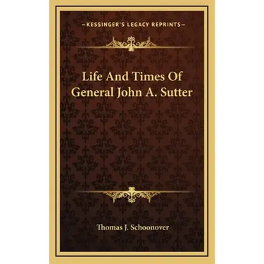 Life and Times of General John A. Sutter