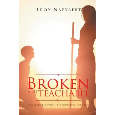 Broken and Teachable: A Road to Recovery-Reconnecting with God!
