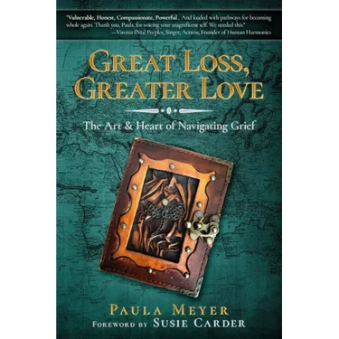 Great Loss, Greater Love: The Art & Heart of Navigating Grief