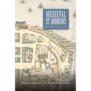 Medieval St Andrews: Church, Cult, City
