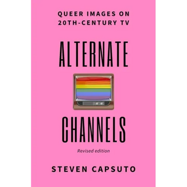 Alternate Channels: Queer Images on 20th-Century TV (revised edition)