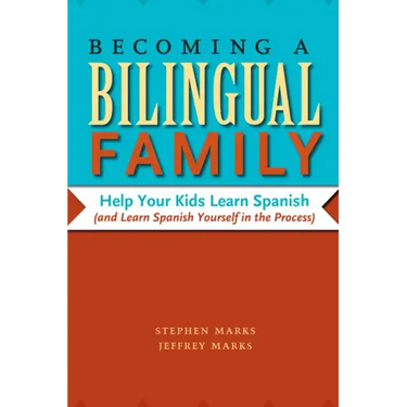 Becoming a Bilingual Family: Help Your Kids Learn Spanish (and Learn Spanish Yourself in the Process)