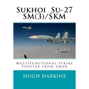 Sukhoi Su-27SM(3)/SKM: Multifunctional Strike Fighter from Amur