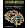 Neuroplasticity: Your Brain and Its Strength, Capacity, and Intelligence