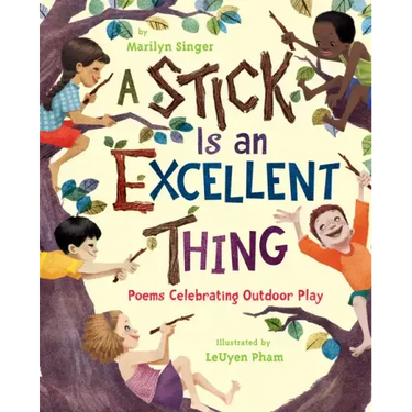 A Stick Is an Excellent Thing: Poems Celebrating Outdoor Play