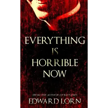 Everything is Horrible Now: A Novel of Cosmic Horror