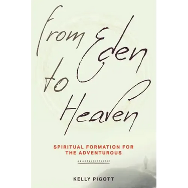From Eden to Heaven: Spiritual Formation for the Adventurous